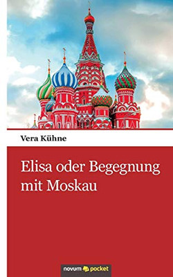 Elisa oder Begegnung mit Moskau (German Edition)