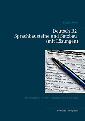 Deutsch B2 Sprachbausteine und Satzbau (mit Lösungen): 50 Arbeitsblätter für Lernende oder Lehrende (German Edition)