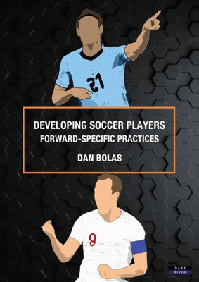 Developing Soccer Players: Forward-Specific Practices (Soccer Coaching)