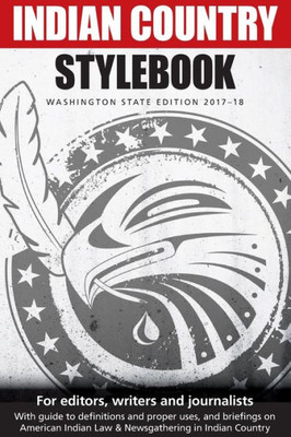 Indian Country Stylebook: Washington State Edition 2017-18 (2017-18 Edition)