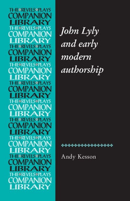 John Lyly and early modern authorship (Revels Plays Companion Library)