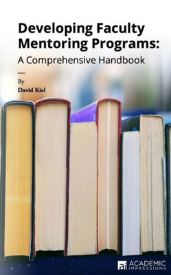 Developing Faculty Mentoring Programs: A Comprehensive Handbook