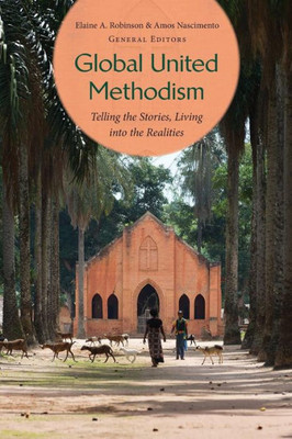 Global United Methodism: Telling the Stories, Living Into the Realities