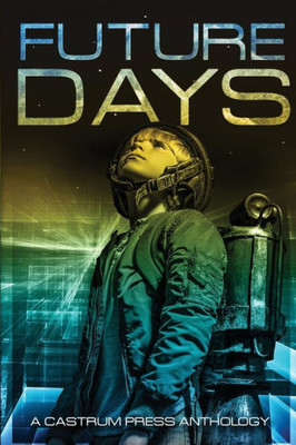 Future Days Anthology: A collection of sci-fi & fantasy adventure short stories (The Days Series)
