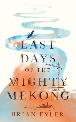 Last Days of the Mighty Mekong (Asian Arguments)