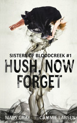 Hush, Now Forget (Sisters of Bloodcreek)