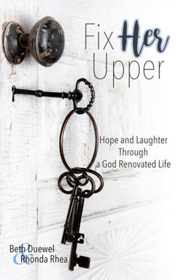 Fix HER Upper: Hope and Laughter Through a God Renovated Life