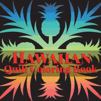 Hawaiian Quilt Coloring book: A Collection of Authentic Hawaiian Quilt Patterns (Island Color)
