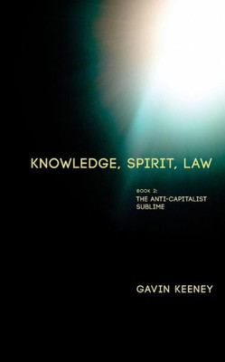 Knowledge, Spirit, Law: Book 2: The Anti-capitalist Sublime