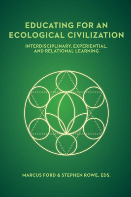 Educating for an Ecological Civilization: Interdisciplinary, Experiential, and Relational Learning