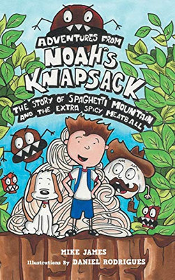 The Story Of Spaghetti Mountain And The Extra Spicy Meatball (Adventures from Noah's Knapsack) - Hardcover
