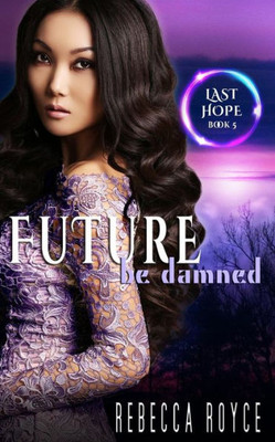 Future Be Damned: A Reverse Harem Paranormal Romance Series (Last Hope)