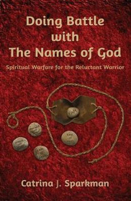 Doing Battle with the Names of God: Spiritual Warfare for the Reluctant Warrior (Doing Business with God)