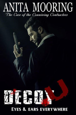 Decoy U, the Case of the Conniving Contractors: Decoy U, Eyes and Ears Everywhere