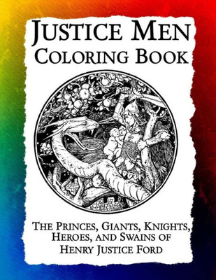 Justice Men Coloring Book: The Princes, Giants, Knights, Heroes, and Swains of Henry Justice Ford (Historic Images)
