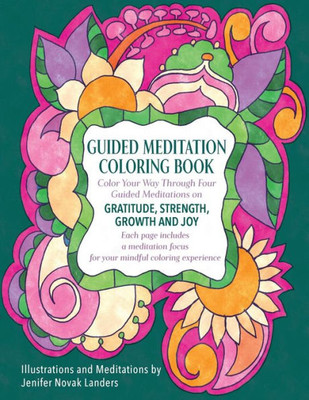 Guided Meditation Coloring Book: Color Your Way Through Four Meditations on Gratitude, Strength, Growth and Joy