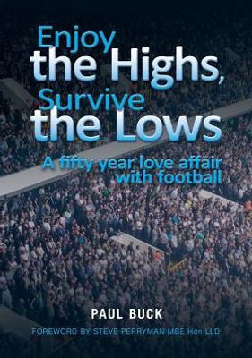 Enjoy the Highs, Survive the Lows: A fifty year love affair with football