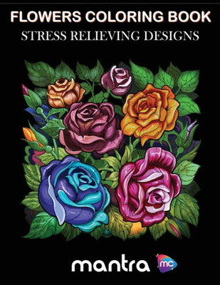 Flowers Coloring Book: Coloring Book for Adults: Beautiful Designs for Stress Relief, Creativity, and Relaxation