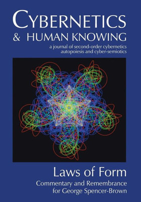 Laws of Form: Commentary and Remembrance for George Spencer-Brown (Cybernetics & Human Knowing)