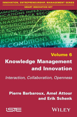 Knowledge Management and Innovation: Interaction, Collaboration, Openness (Innovation, Entrepreneurship, Management Series: Smart Innovation Set)