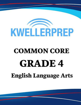 Kweller Prep Common Core Grade 4 English Language Arts: 4th Grade ELA Workbook and 2 Practice Tests: Grade 4 Common Core ELA Practice