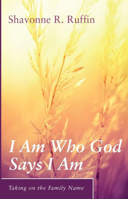 I Am Who God Says I Am (Taking on the Family Name)