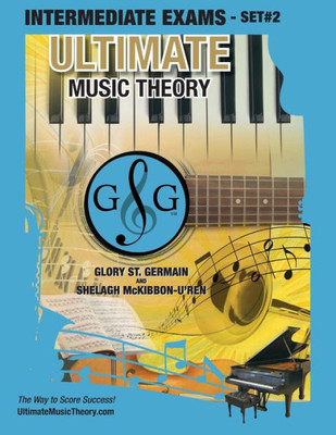 Intermediate Music Theory Exams Set #2 - Ultimate Music Theory Exam Series: Preparatory, Basic, Intermediate & Advanced Exams Set #1 & Set #2 - Four Exams in Set PLUS All Theory Requirements!