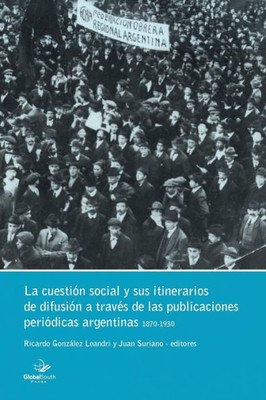 La Cuestión Social y sus ­itinerarios de difusión a través de las publicaciones periódicas argentinas (Spanish Edition)