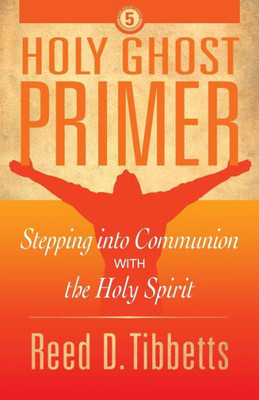 Holy Ghost Primer: Stepping into Communion with the Holy Spirit (Rise Above)