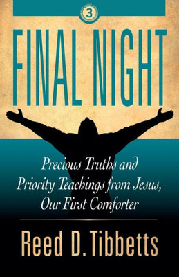 Final Night: Precious Truths and Priority Teachings from Jesus, Our First Comforter (Rise Above)