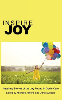 Inspire Joy: Inspiring Stories of the Joy Found in God's Care (Inspire Anthology)