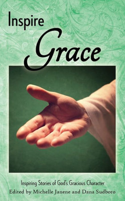 Inspire Grace: Inspiring Stories of God's Gracious Character (Inspire Anthology)