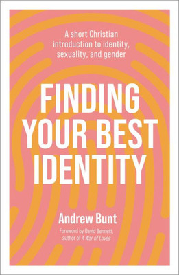 Finding Your Best Identity: A short Christian introduction to identity, sexuality and gender