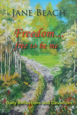 Freedom . . .: Free to Be Me