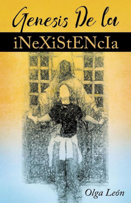 Genesis de la inexistencia (Spanish Edition)