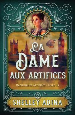 La Dame aux artifices: Un roman daventures steampunk (Magnifiques Artifices) (French Edition)