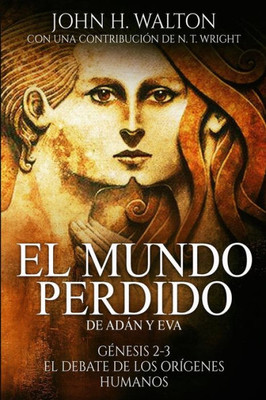 El Mundo Perdido de Adán y Eva: Génesis 2-3 y el debate de los orígenes humanos (Spanish Edition)