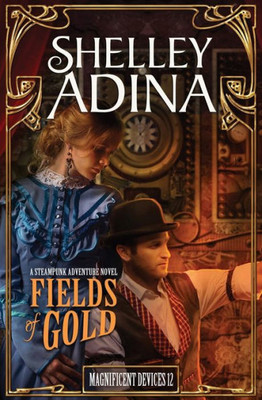 Fields of Gold: A steampunk adventure novel (Magnificent Devices)