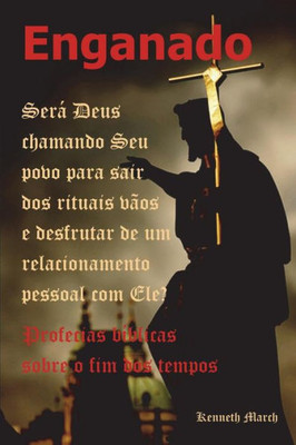 Enganado: Será Deus chamando Seu povo para sair dos rituais vãos e desfrutar de um relacionamento pessoal com Ele? (Portuguese Edition)
