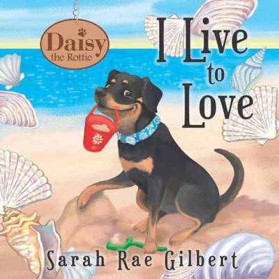 I Live to Love (Daisy the Rottie)