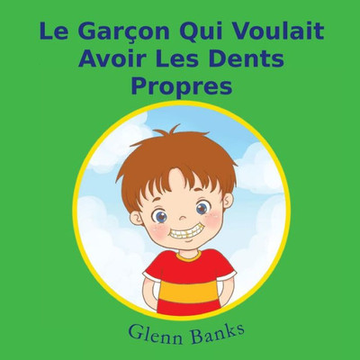 Le Garcon Qui Voulait Avoir Les Dents Propres (French Edition)