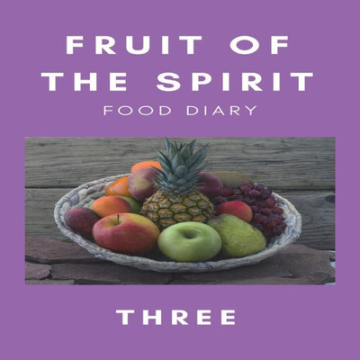 Fruit of the Spirit Food Diary: Part Three