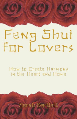 Feng Shui for Lovers: How to Create Harmony in the Heart and Home