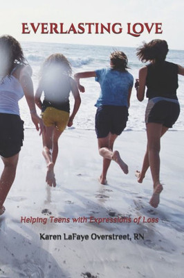 Everlasting Love: Helping Teens with Expressions of Loss