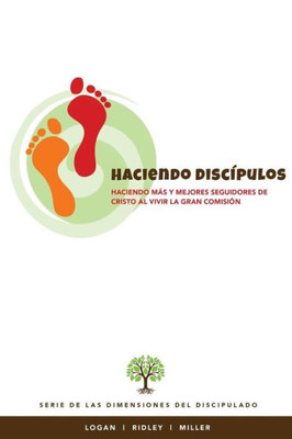 Haciendo Discipulos: Haciendo mas y mejores seguidores de Cristo al vivir la Gran Comision (Spanish Edition)