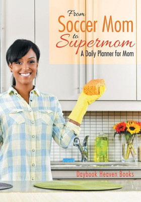 From Soccer Mom to Supermom: A Daily Planner for Mom