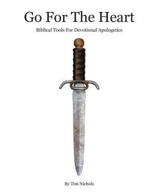 Go For The Heart: Biblical Tools For Devotional Apologetics
