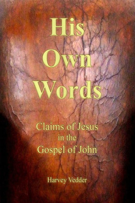 His Own Words: Claims of Jesus in the Gospel of John