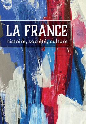 La France: histoire, société, culture (French Edition)