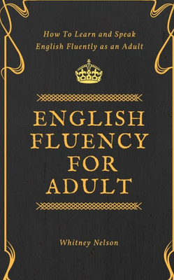 English Fluency For Adult - How to Learn and Speak English Fluently as an Adult